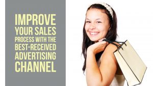 Improve Your Sales Process with The Best-Received Advertising Channel